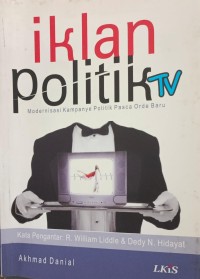 Image of Iklan politik: modernisasi kampanye politik pasca orde baru