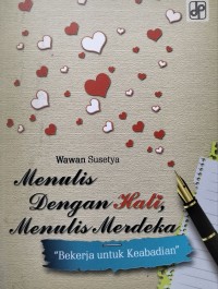 Image of Menulis dengan hati, menulis merdeka